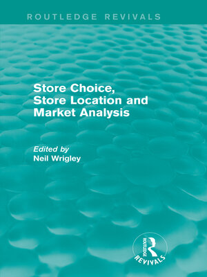 cover image of Store Choice, Store Location and Market Analysis (Routledge Revivals)